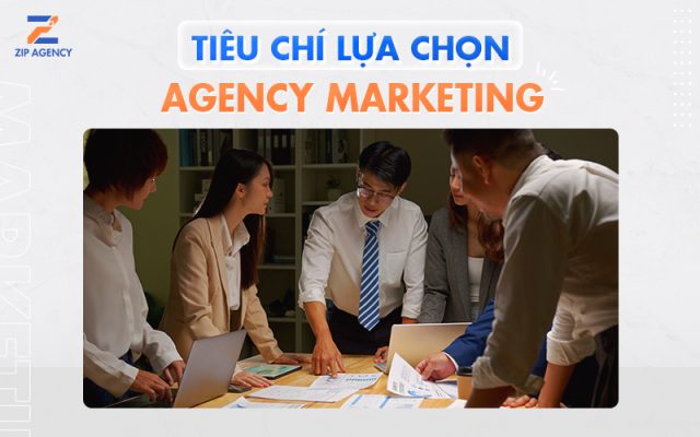 tiêu chí lựa chọn Agency Marketing